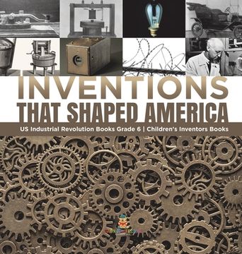 portada Inventions That Shaped America US Industrial Revolution Books Grade 6 Children's Inventors Books (en Inglés)