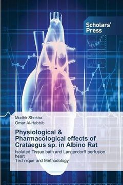 portada Physiological & Pharmacological effects of Crataegus sp. in Albino Rat: Isolated Tissue bath and Langendorff perfusion heart Technique and Methodology