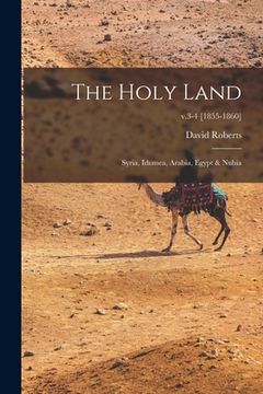 portada The Holy Land: Syria, Idumea, Arabia, Egypt & Nubia; v.3-4 [1855-1860] (en Inglés)