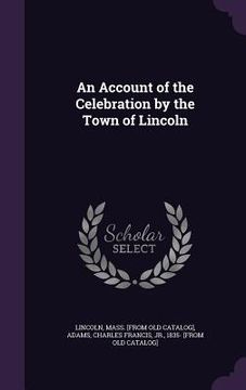 portada An Account of the Celebration by the Town of Lincoln (en Inglés)
