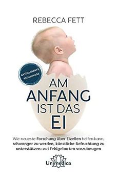 portada Am Anfang ist das ei: Wie Neuste Forschung Über Eizellen Helfen Kann, Schwanger zu Werden, Künstliche Befruchtung zu Unterstützen und Fehlgeburten Vorzubeugen. (en Alemán)