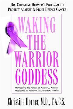 portada waking the warrior goddess,dr. christine horner´s program to protect against & fight breast cancer (in English)