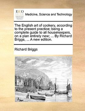 portada the english art of cookery, according to the present practice; being a complete guide to all housekeepers, on a plan entirely new; ... by richard brig