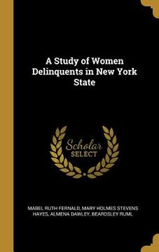portada A Study of Women Delinquents in New York State