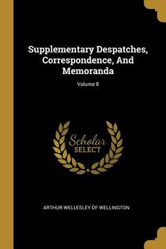 portada Supplementary Despatches, Correspondence, And Memoranda; Volume 8 (en Inglés)