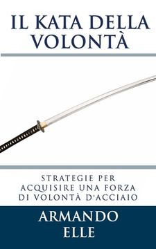 portada Il Kata della Volontà: Strategie per acquisire una forza di volontà d'acciaio (in Italian)