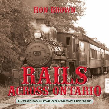 portada Rails Across Ontario: Exploring Ontario's Railway Heritage (en Inglés)