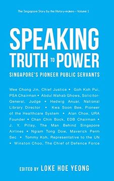 portada Speaking Truth to Power: Singapore's Pioneer Public Servants (The Singapore Story by the History-Makers) (en Inglés)