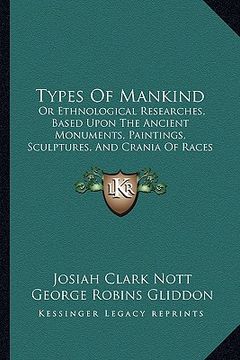 portada types of mankind: or ethnological researches, based upon the ancient monuments, paintings, sculptures, and crania of races (1854)