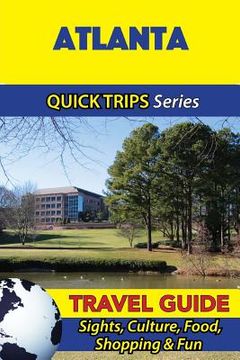 portada Atlanta Travel Guide (Quick Trips Series): Sights, Culture, Food, Shopping & Fun (en Inglés)
