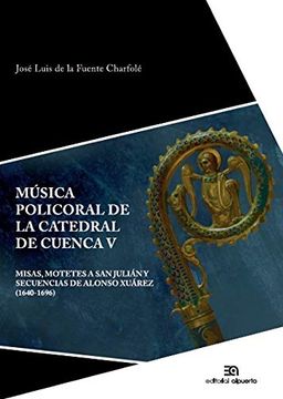 portada Música Policoral de la Catedral de Cuenca v: Misas, Motetes a san Julián y Secuencias de Alonso Xuárez (1640-1696): 14 (Investigación y Patrimonio Musical) (in Spanish)