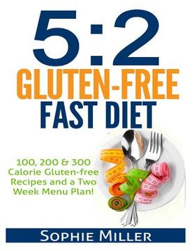 portada 5: 2 Gluten-free Fast Diet: 100, 200 & 300 Calorie Recipes AND a two week Menu Plan for Easy Weightloss!