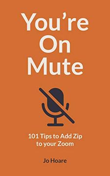portada You'Re on Mute: 101 Tips to add zip to Your Zoom (in English)