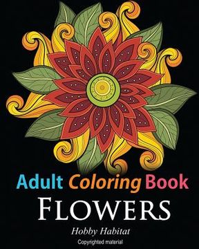 portada Adult Coloring Books: Flowers: Coloring Books for Adults Featuring 32 Beautiful Flower Zentangle Designs