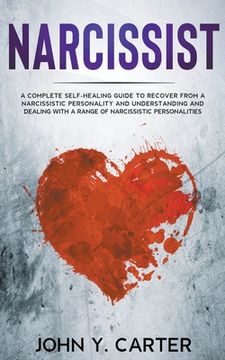 portada Narcissist: A Complete Self-Healing Guide to Recover From a Narcissistic Personality and Understanding and Dealing With a Range of Narcissistic Personalities. 