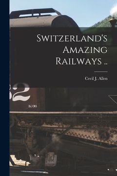 portada Switzerland's Amazing Railways .. (en Inglés)