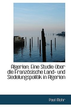 portada Algerien: Eine Studie über die Französische Land- und Siedelungspolitik in Algerien (in German)