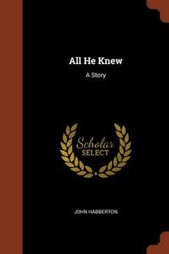 portada All He Knew: A Story (en Inglés)