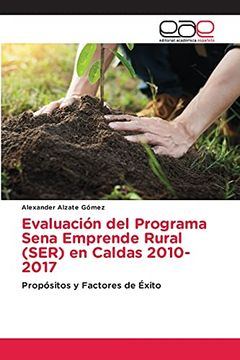 portada Evaluación del Programa Sena Emprende Rural (Ser) en Caldas 2010-2017: Propósitos y Factores de Éxito