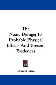 portada the noaic deluge; its probable physical effects and present evidences (en Inglés)