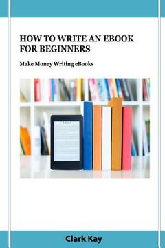 portada How to Write an eBook for Beginners: Make Money Writing eBooks (en Inglés)