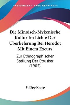 portada Die Minoisch-Mykenische Kultur Im Lichte Der Uberlieferung Bei Herodot Mit Einem Excurs: Zur Ethnographischen Stellung Der Etrusker (1905) (en Alemán)