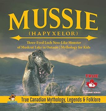 portada Mussie (Hapyxelor) - Three-Eyed Loch Ness-Like Monster of Muskrat Lake in Ontario Mythology for Kids True Canadian Mythology, Legends & Folklore (in English)
