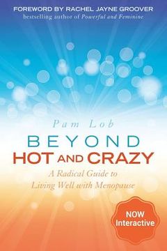 portada Beyond Hot and Crazy: A Radical Guide to Living Well with Menopause 