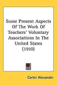 portada some present aspects of the work of teachers' voluntary associations in the united states (1910) (in English)