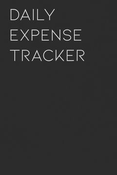 portada Daily Expense Tracker: Keep a Record of All Spending for Life, Business, Travel, Projects and Anything You Want