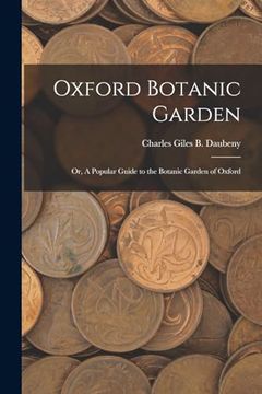 portada Oxford Botanic Garden; Or, a Popular Guide to the Botanic Garden of Oxford (en Inglés)