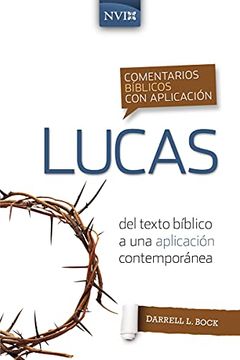 portada Lucas: Del Texto Bíblico a una Aplicación Contemporánea (Comentarios Bíblicos con Aplicación Nvi) (in Spanish)