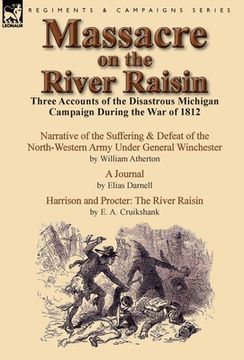 portada Massacre on the River Raisin: Three Accounts of the Disastrous Michigan Campaign During the War of 1812