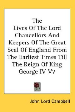 portada the lives of the lord chancellors and keepers of the great seal of england from the earliest times till the reign of king george iv v7