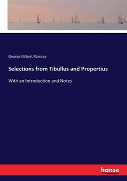 portada Selections from Tibullus and Propertius: With an Introduction and Notes (en Inglés)