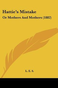 portada hattie's mistake: or mothers and mothers (1882) (in English)