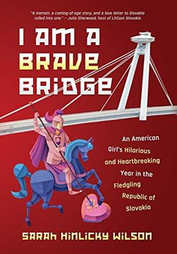portada I am a Brave Bridge: An American Girl'S Hilarious and Heartbreaking Year in the Fledgling Republic of Slovakia (en Inglés)