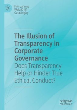 portada The Illusion of Transparency in Corporate Governance: Does Transparency Help or Hinder True Ethical Conduct? (en Inglés)