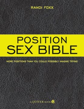 portada The Position Sex Bible: More Positions Than You Could Possibly Imagine Trying (en Inglés)