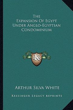 portada the expansion of egypt under anglo-egyptian condominium (en Inglés)
