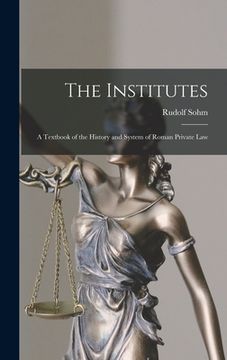 portada The Institutes: A Textbook of the History and System of Roman Private Law (en Inglés)