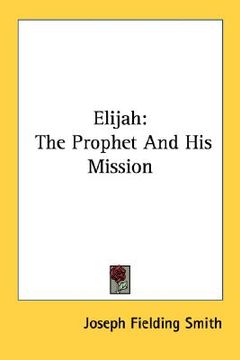 portada elijah: the prophet and his mission (en Inglés)