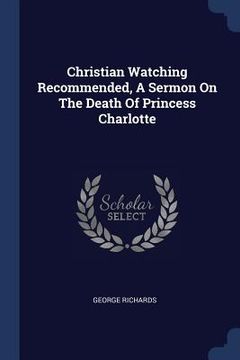 portada Christian Watching Recommended, A Sermon On The Death Of Princess Charlotte (en Inglés)