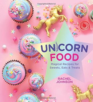 portada Unicorn Food: Magical Recipes for Sweets, Eats, and Treats (en Inglés)