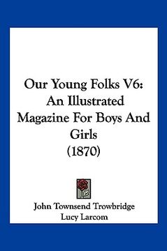 portada our young folks v6: an illustrated magazine for boys and girls (1870) (en Inglés)