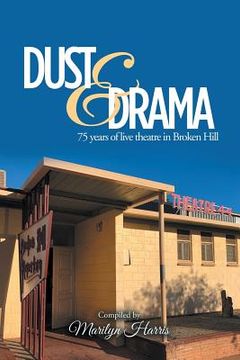 portada Dust & Drama: 75 Years of Live Theatre in Broken Hill