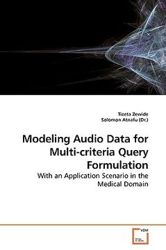 portada modeling audio data for multi-criteria query formulation (en Inglés)