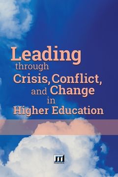 portada Leading through Crisis, Conflict, and Change in Higher Education (en Inglés)
