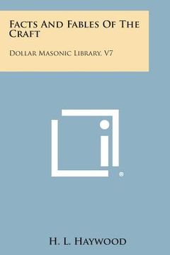 portada Facts and Fables of the Craft: Dollar Masonic Library, V7 (en Inglés)