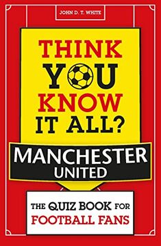 portada Think you Know it All? Manchester United: The Quiz Book for Football Fans (Know it all Quiz Books)